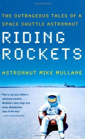 Riding Rockets: The Outrageous Tales of a Space Shuttle Astronaut (2007) by Mike Mullane
