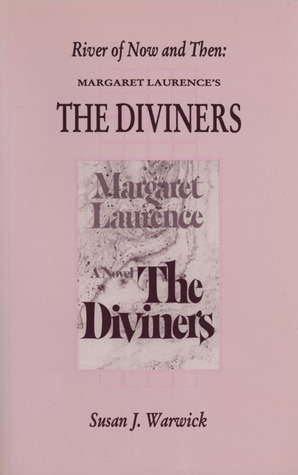 River of Now and Then: Margaret Laurence's The Diviners (1993) by Susan J. Warwick