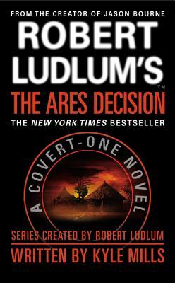 Robert Ludlum's(TM) The Ares Decision (2012) by Kyle Mills