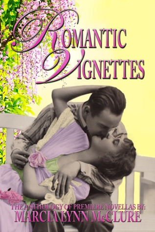 Romantic Vignettes: The Anthology of Premiere Novellas (2010) by Marcia Lynn McClure