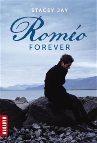 Romeo forever (2013) by Stacey Jay