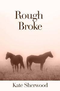 Rough Broke (2000) by Kate Sherwood