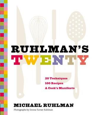 Ruhlman's Twenty: The Ideas and Techniques that Will Make You a Better Cook (2011) by Michael Ruhlman