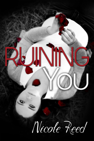 Ruining You (2013) by Nicole Reed