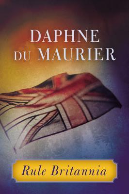 Rule Britannia (2013) by Daphne du Maurier