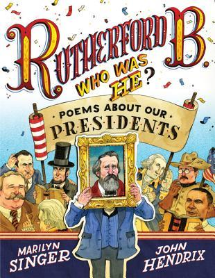 Rutherford B., Who Was He?: Poems About Our Presidents (2013) by Marilyn Singer