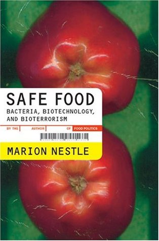 Safe Food: Bacteria, Biotechnology, and Bioterrorism (2004) by Marion Nestle