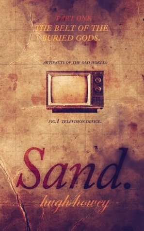Sand Part 1: The Belt of the Buried Gods (2013) by Hugh Howey