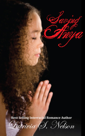 Saving Anya (2012) by Latrivia S. Nelson