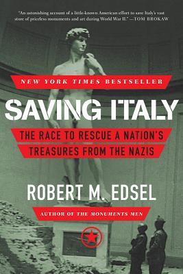 Saving Italy: The Race to Rescue a Nation's Treasures from the Nazis (2014) by Robert M. Edsel