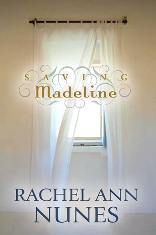 Saving Madeline (2009) by Rachel Ann Nunes