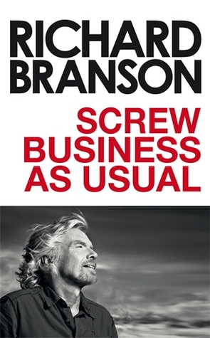 Screw Business As Usual (2011) by Richard Branson