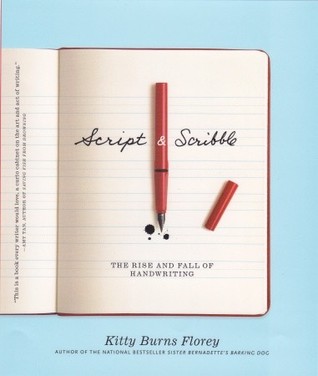 Script and Scribble: The Rise and Fall of Handwriting (2009) by Kitty Burns Florey