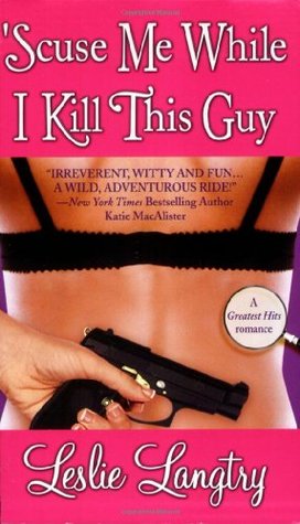 'Scuse Me While I Kill This Guy (2007) by Leslie Langtry