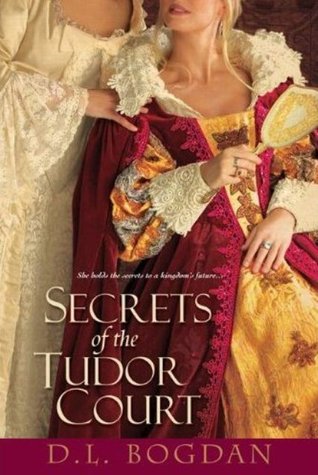 Secrets of the Tudor Court (2010) by D.L. Bogdan