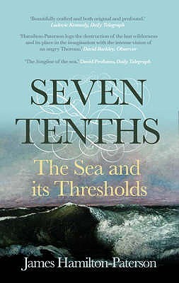 Seven Tenths: The Sea and Its Thresholds (2007) by James Hamilton-Paterson