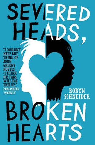Severed Heads, Broken Hearts (2013) by Robyn Schneider