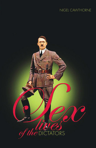 Sex Lives of the Dictators (2004) by Nigel Cawthorne