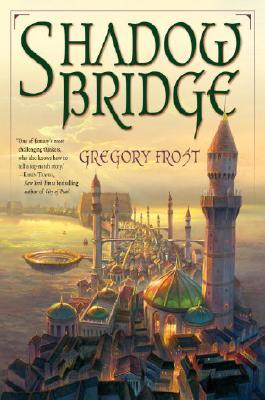 Shadowbridge (2008) by Gregory Frost