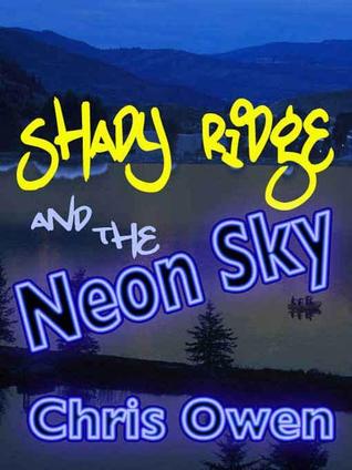 Shady Ridge and the Neon Sky (2008) by Chris Owen