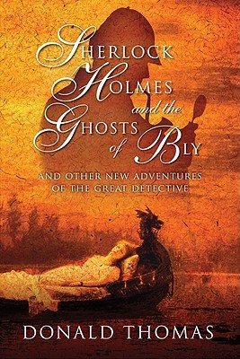 Sherlock Holmes and the Ghosts of Bly: And Other New Adventures of the Great Detective (2010) by Donald Thomas