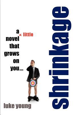 Shrinkage: A Little Novel: That Grows on You... (2010) by Luke Young