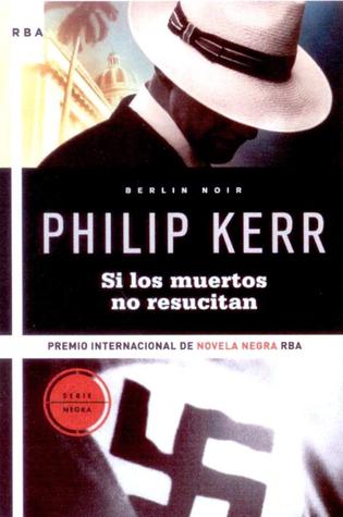 Si los muertos no resucitan (2009) by Philip Kerr