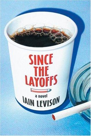 Since the Layoffs (2004) by Iain Levison