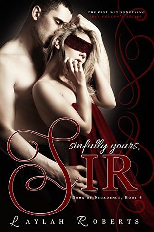 Sinfully Yours, Sir (Doms of Decadence Book 4) (2015) by Laylah Roberts