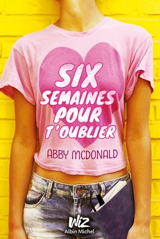 Six semaines pour t'oublier (2014) by Abby McDonald