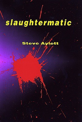 Slaughtermatic (1998) by Steve Aylett