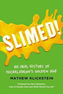 Slimed!: An Oral History of Nickelodeon's Golden Age (2013) by Mathew Klickstein