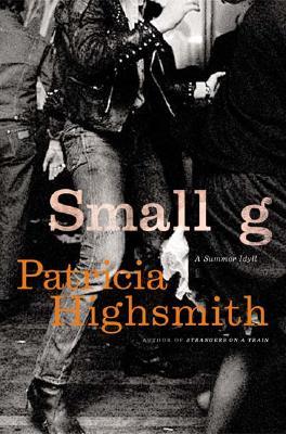 Small g: A Summer Idyll (2004) by Patricia Highsmith
