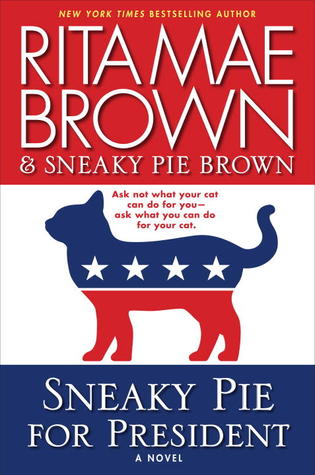 Sneaky Pie for President: A Mrs. Murphy Mystery (2012) by Rita Mae Brown