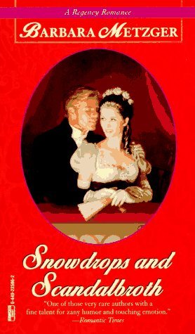 Snowdrops and Scandalbroth (Regency Romance) (1996) by Barbara Metzger