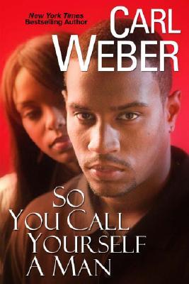 So You Call Yourself A Man (2006) by Carl Weber
