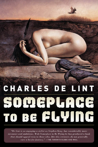 Someplace to Be Flying (2005) by Charles de Lint