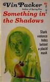 Something in the Shadows (1971) by Vin Packer
