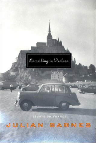 Something to Declare: Essays on France (2002) by Julian Barnes
