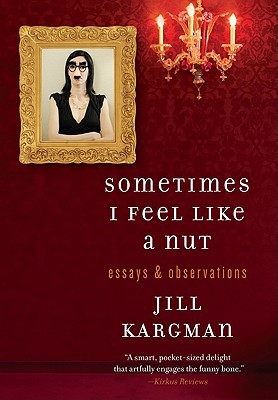 Sometimes I Feel Like a Nut (2011) by Jill Kargman