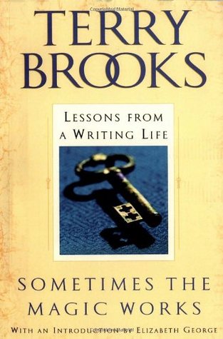 Sometimes the Magic Works: Lessons from a Writing Life (2004) by Terry Brooks