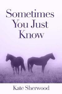 Sometimes You Just Know (2011) by Kate Sherwood