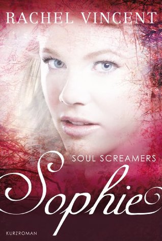 Soul Screamers: Sophie (2013) by Rachel Vincent