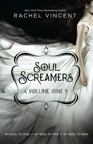 Soul Screamers Vol. 1: My Soul to Lose • My Soul to Take • My Soul to Save (2011) by Rachel Vincent
