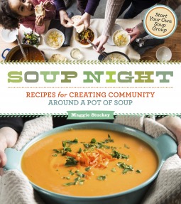 Soup Night: Recipes for Creating Community Around a Pot of Soup (2013) by Maggie Stuckey