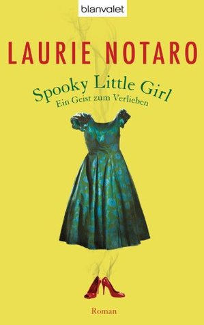 Spooky Little Girl - Ein Geist zum Verlieben: Roman (German Edition) (2011) by Laurie Notaro