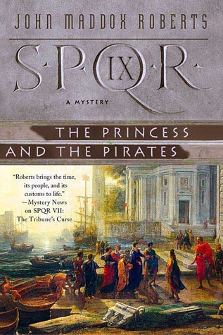 SPQR IX: The Princess and the Pirates (2006) by John Maddox Roberts