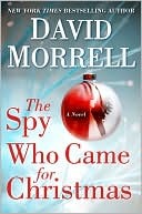 Spy Who Came For Christmas (2008) by David Morrell