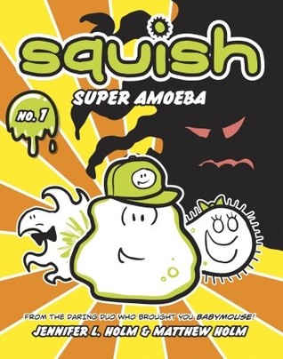Squish #1: Super Amoeba (2011) by Jennifer L. Holm