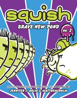 Squish #2: Brave New Pond (2012) by Jennifer L. Holm